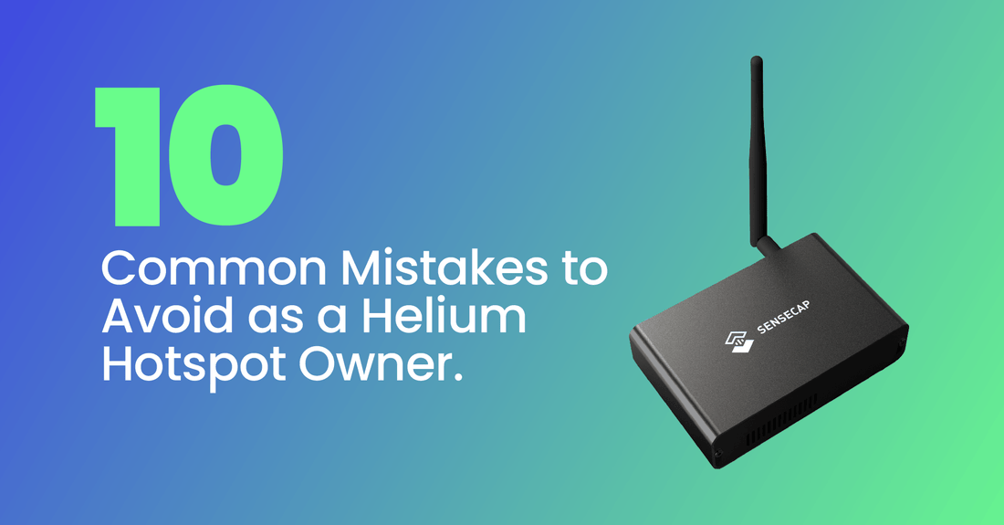 Maximize Your Earnings: 10 Common Mistakes to Avoid as a Helium Hotspot Owner and How to Fix Them - Mapping Network